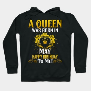 A Queen Was Born In May Happy Birthday To Me Hoodie